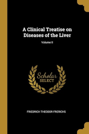 A Clinical Treatise on Diseases of the Liver; Volume II