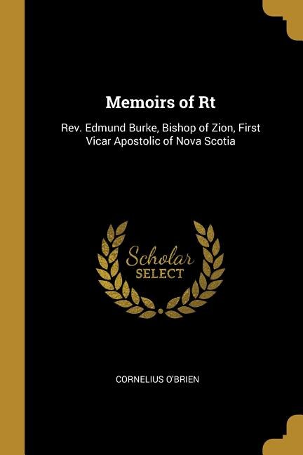 Memoirs of Rt: Rev. Edmund Burke, Bishop of Zion, First Vicar Apostolic of Nova Scotia