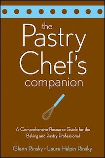 The Pastry Chef's Companion: A Comprehensive Resource Guide for the Baking and Pastry Professional