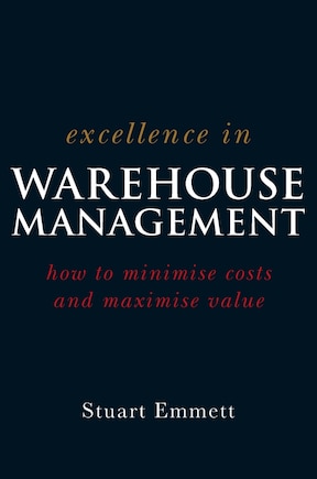 Excellence in Warehouse Management: How to Minimise Costs and Maximise Value