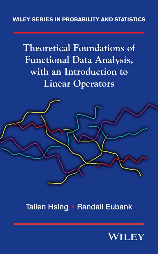 Front cover_Theoretical Foundations of Functional Data Analysis, with an Introduction to Linear Operators