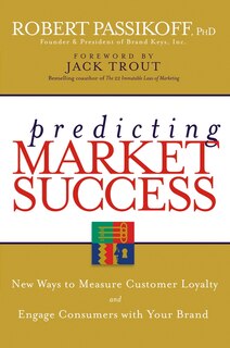 Predicting Market Success: New Ways to Measure Customer Loyalty and Engage Consumers With Your Brand