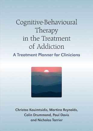 Cognitive-Behavioural Therapy in the Treatment of Addiction: A Treatment Planner for Clinicians