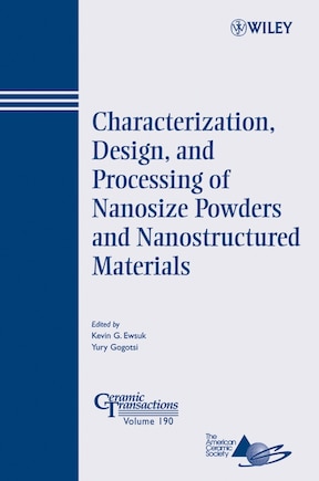 Characterization, Design, and Processing of Nanosize Powders and Nanostructured Materials