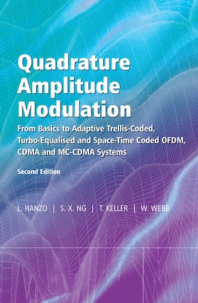 Quadrature Amplitude Modulation: From Basics to Adaptive Trellis-Coded, Turbo-Equalised and Space-Time Coded OFDM, CDMA and MC-CDMA Systems