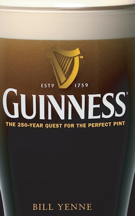 Guinness: The 250 Year Quest for the Perfect Pint