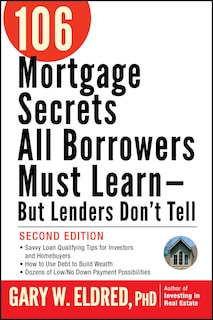 Front cover_106 Mortgage Secrets All Borrowers Must Learn -- But Lenders Don't Tell