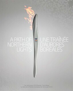 A Path of Northern Lights / Une tranee daurores boreales, Complete Edition: The Story of the Vancouver 2010 Olympic Torch Relay / Lhistoire du relais de la flamme olympique de