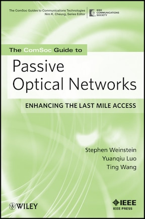 The ComSoc Guide to Passive Optical Networks: Enhancing the Last Mile Access