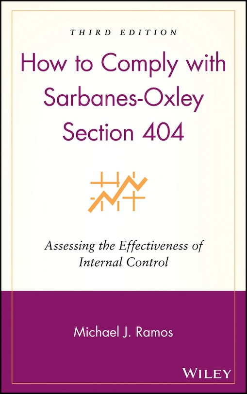 How to Comply with Sarbanes-Oxley Section 404: Assessing the Effectiveness of Internal Control