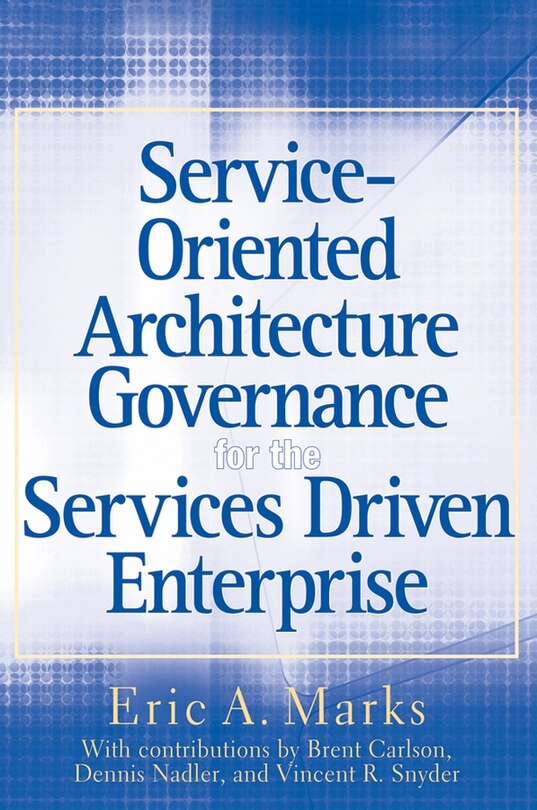 Front cover_Service-Oriented Architecture Governance for the Services Driven Enterprise