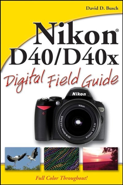 Nikon D40 / D40x Digital Field Guide, Book by David D. Busch