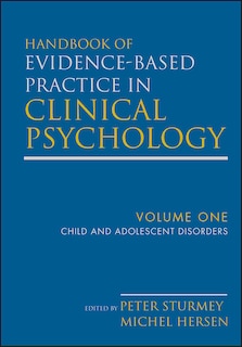 Front cover_Handbook of Evidence-Based Practice in Clinical Psychology, Child and Adolescent Disorders