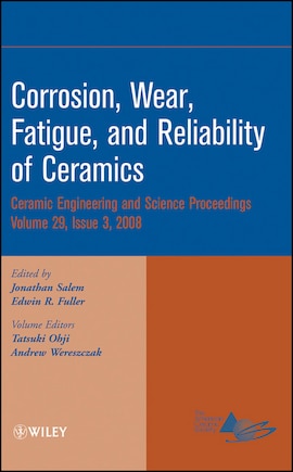 Corrosion, Wear, Fatigue, and Reliability of Ceramics, Volume 29, Issue 3