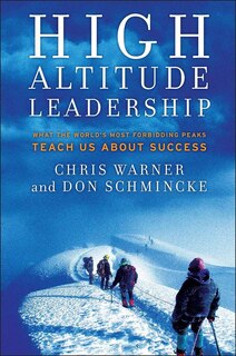 High Altitude Leadership: What the World's Most Forbidding Peaks Teach Us About Success