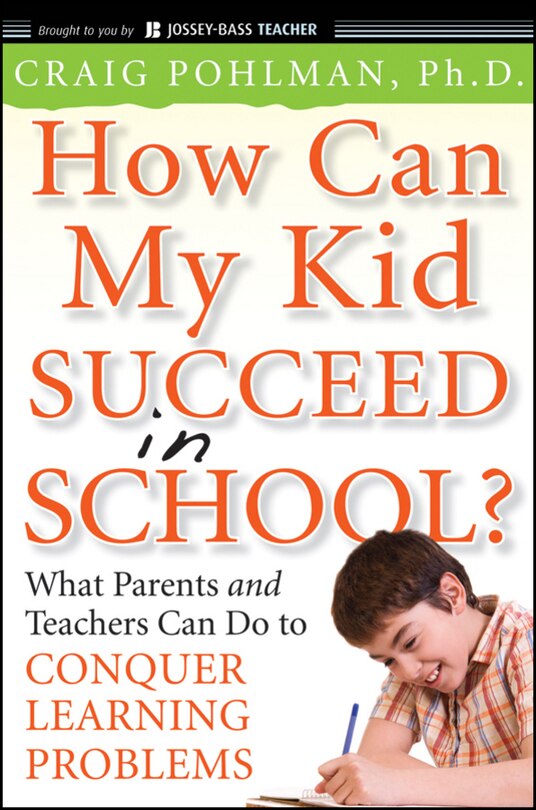 Front cover_How Can My Kid Succeed in School? What Parents and Teachers Can Do to Conquer Learning Problems