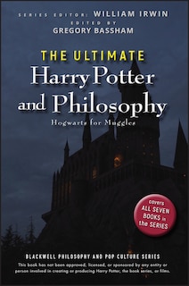 The Ultimate Harry Potter and Philosophy: Hogwarts for Muggles