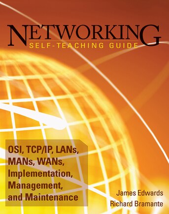 Networking Self-Teaching Guide: OSI, TCP/IP, LANs, MANs, WANs, Implementation, Management, and Maintenance