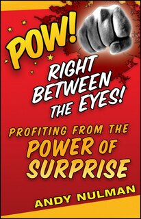 Pow! Right Between the Eyes: Profiting from the Power of Surprise