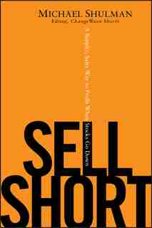 Sell Short: A Simpler, Safer Way to Profit When Stocks Go Down de Michael Shulman