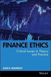 Finance Ethics: Critical Issues in Theory and Practice