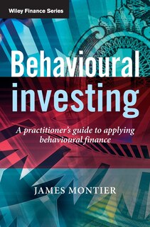 Behavioural Investing: A Practitioner's Guide to Applying Behavioural Finance