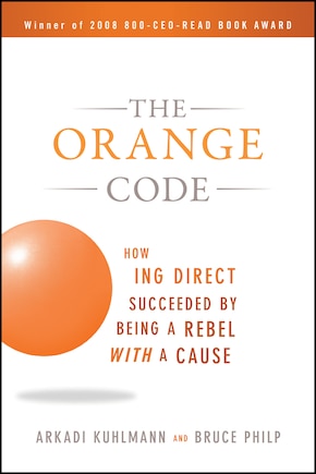 The Orange Code: How ING Direct Succeeded by Being a Rebel with a Cause