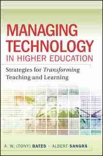 Managing Technology in Higher Education: Strategies for Transforming Teaching and Learning de A. W. (Tony) Bates