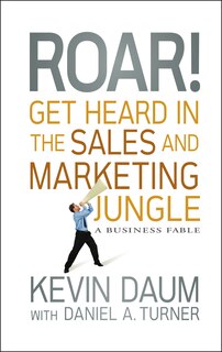 Front cover_Roar! Get Heard in the Sales and Marketing Jungle