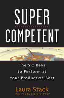 SuperCompetent: The Six Keys to Perform at Your Productive Best by Laura Stack