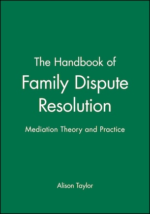 The Handbook of Family Dispute Resolution: Mediation Theory and Practice