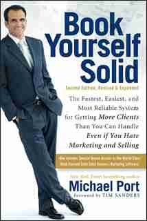 Book Yourself Solid: The Fastest, Easiest, and Most Reliable System for Getting More Clients Than You Can Handle Even if by Michael Port