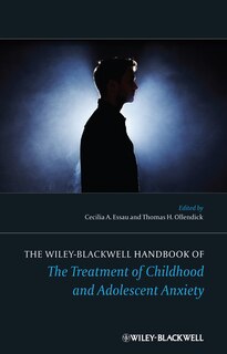Front cover_The Wiley-Blackwell Handbook of The Treatment of Childhood and Adolescent Anxiety
