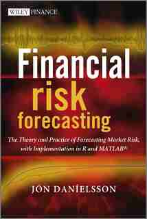 Financial Risk Forecasting: The Theory and Practice of Forecasting Market Risk with Implementation in R and Matlab by Jon Danielsson