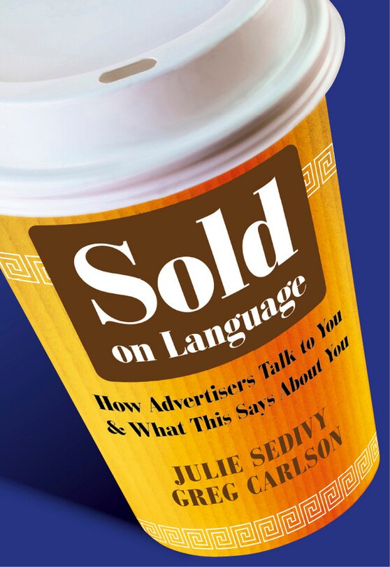 Sold on Language: How Advertisers Talk to You and What This Says About You