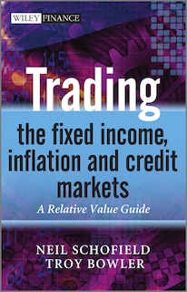 Trading the Fixed Income, Inflation and Credit Markets: A Relative Value Guide