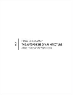 Front cover_The Autopoiesis of Architecture, Volume I