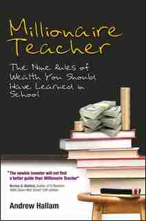 Millionaire Teacher: The Nine Rules of Wealth You Should Have Learned in School by Andrew Hallam
