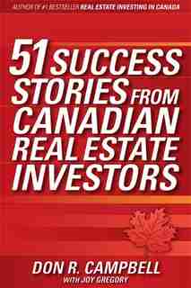 51 Success Stories from Canadian Real Estate Investors by Don R. Campbell