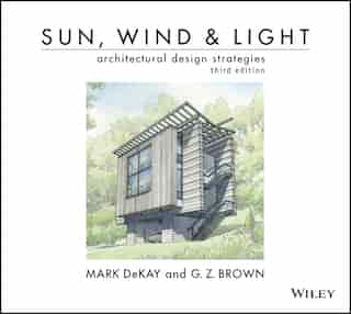 Sun, Wind, and Light: Architectural Design Strategies by Mark DeKay