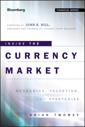 Inside the Currency Market: Mechanics, Valuation and Strategies