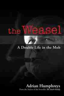 The Weasel: A Double Life in the Mob by Adrian Humphreys