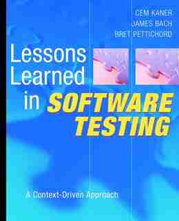 Lessons Learned in Software Testing: A Context-Driven Approach by Cem Kaner
