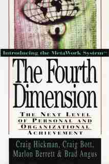 The Fourth Dimension: The Next Level of Personal and Organizational Achievement by Craig Hickman