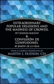 Front cover_Extraordinary Popular Delusions and the Madness of Crowds and Confusión de Confusiones