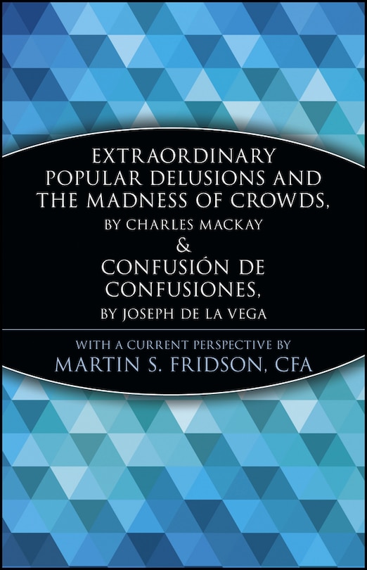 Front cover_Extraordinary Popular Delusions and the Madness of Crowds and Confusión de Confusiones