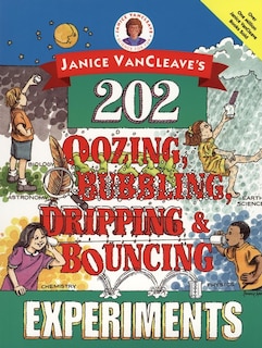 Couverture_Janice VanCleave's 202 Oozing, Bubbling, Dripping, and Bouncing Experiments