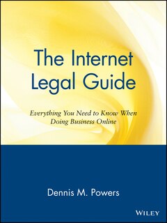 The Internet Legal Guide: Everything You Need to Know When Doing Business Online