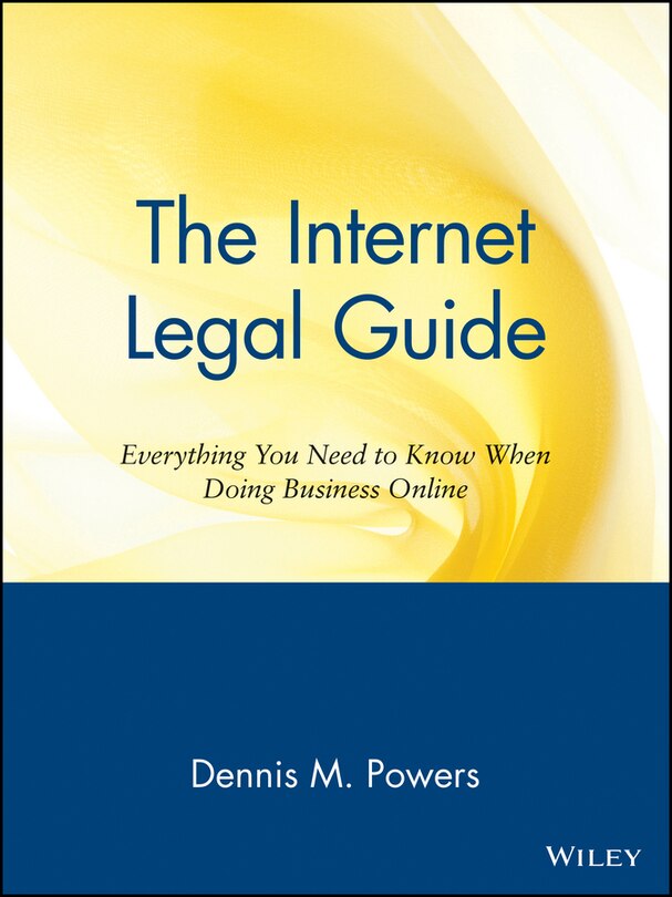 The Internet Legal Guide: Everything You Need to Know When Doing Business Online