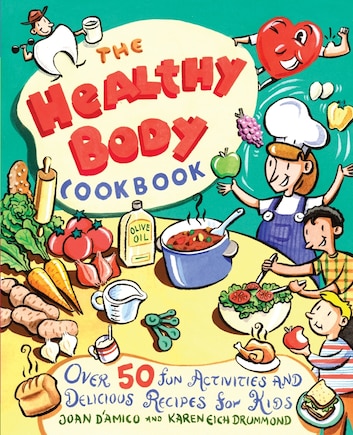 The Healthy Body Cookbook: Over 50 Fun Activities and Delicious Recipes for Kids